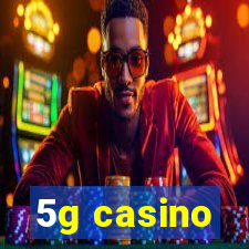 5g casino